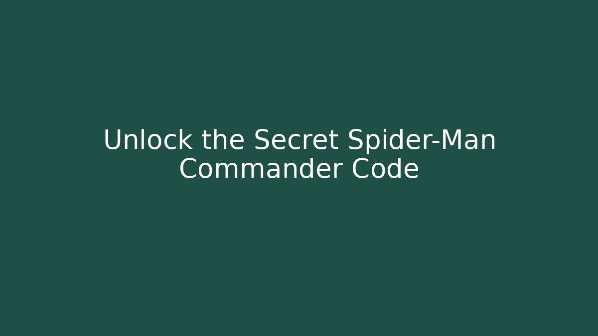 Unlock the Secret Spider-Man Commander Code