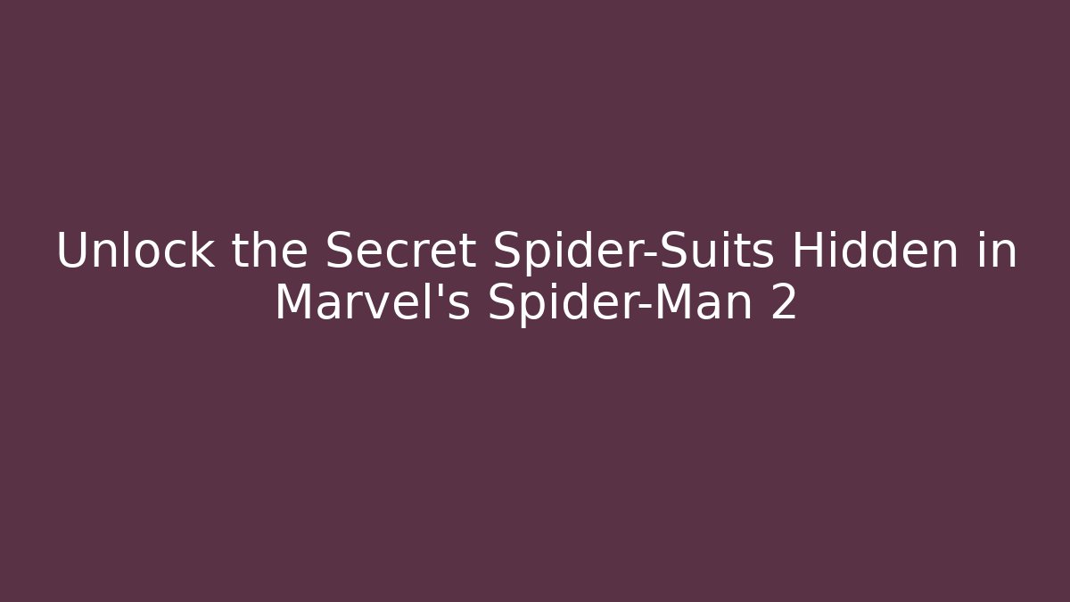 Unlock the Secret Spider-Suits Hidden in Marvel's Spider-Man 2 - Critter Realm