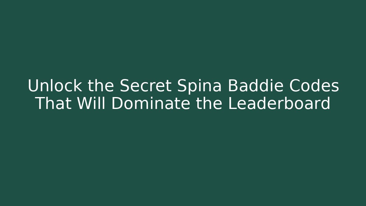 Unlock the Secret Spina Baddie Codes That Will Dominate the Leaderboard - Critter Realm