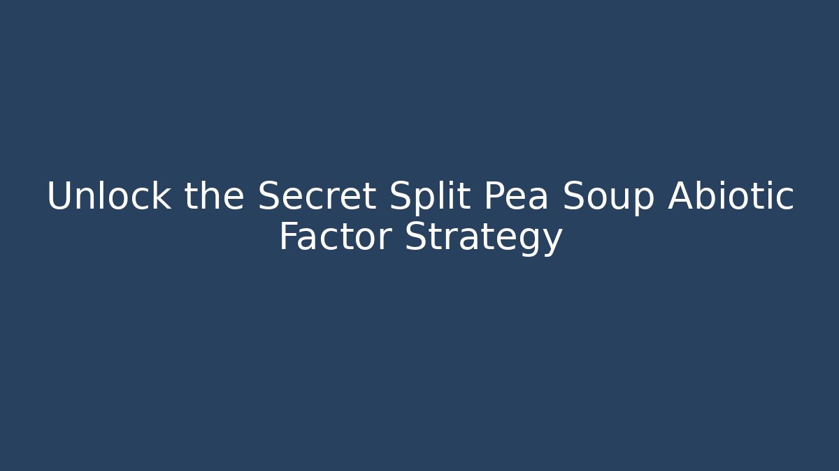 Unlock the Secret Split Pea Soup Abiotic Factor Strategy - Critter Realm