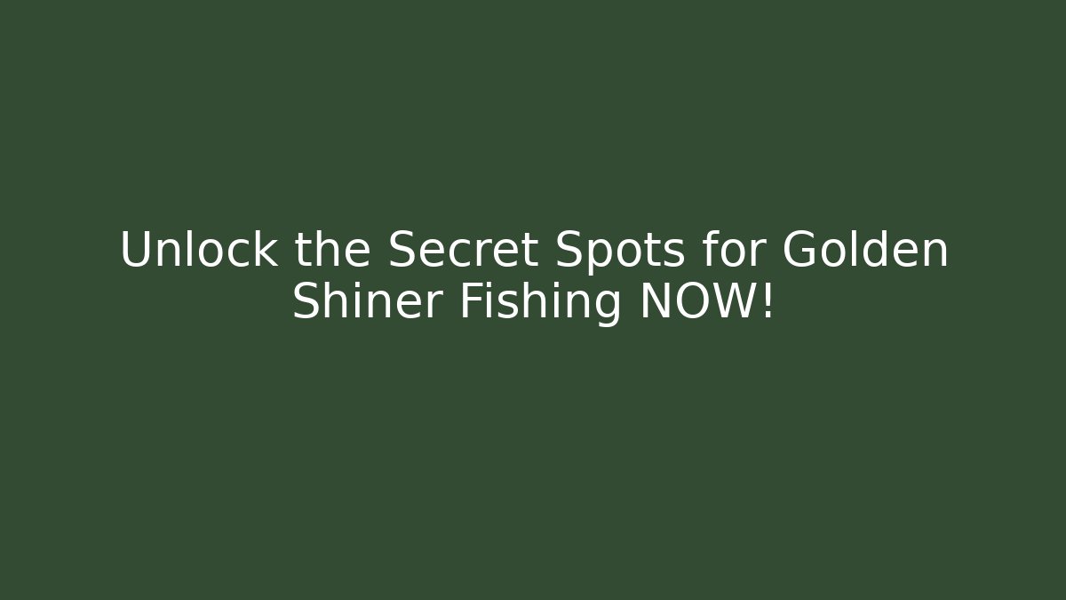 Unlock the Secret Spots for Golden Shiner Fishing NOW!