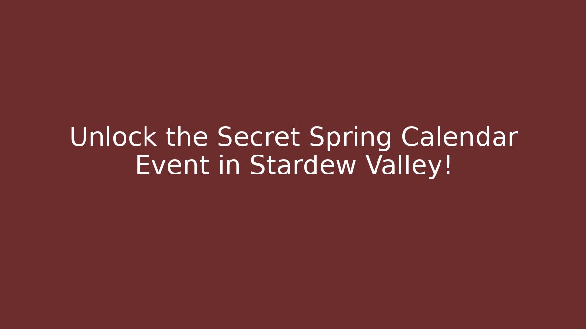 Unlock the Secret Spring Calendar Event in Stardew Valley!