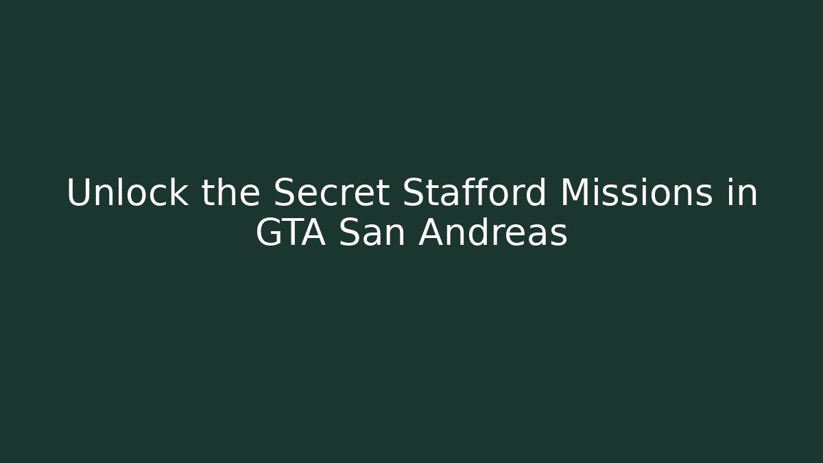 Unlock the Secret Stafford Missions in GTA San Andreas
