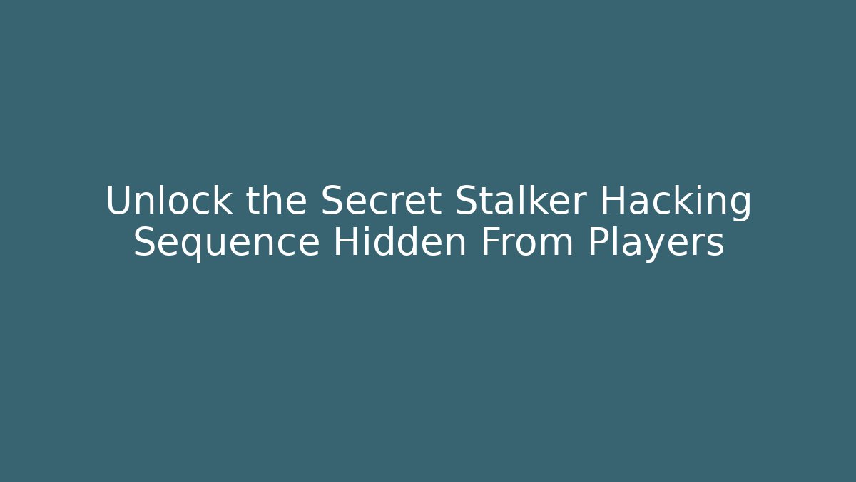 Unlock the Secret Stalker Hacking Sequence Hidden From Players