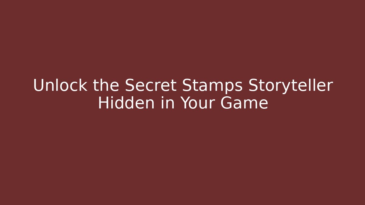 Unlock the Secret Stamps Storyteller Hidden in Your Game