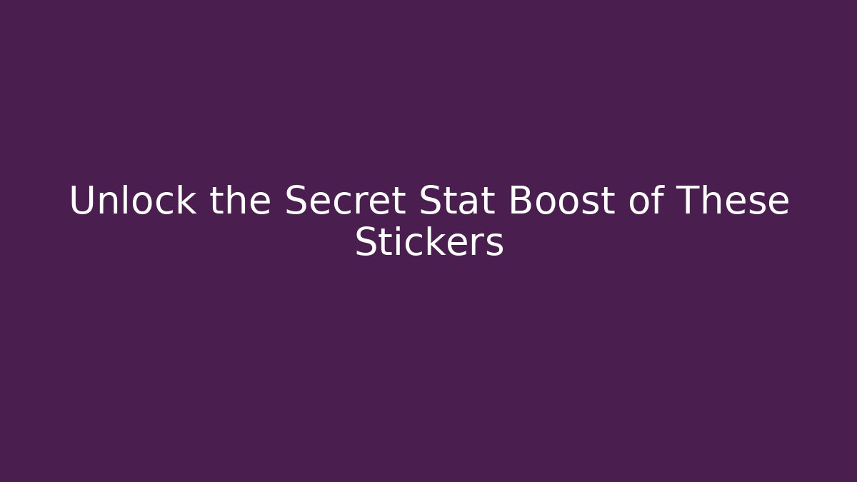 Unlock the Secret Stat Boost of These Stickers