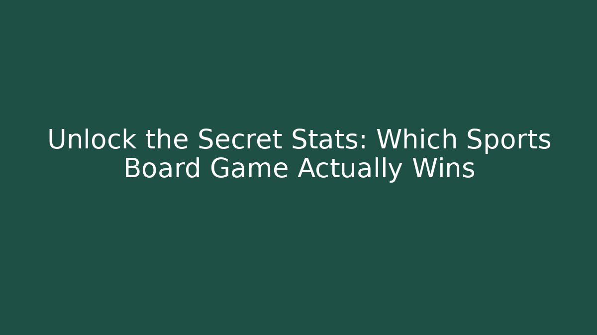Unlock the Secret Stats: Which Sports Board Game Actually Wins