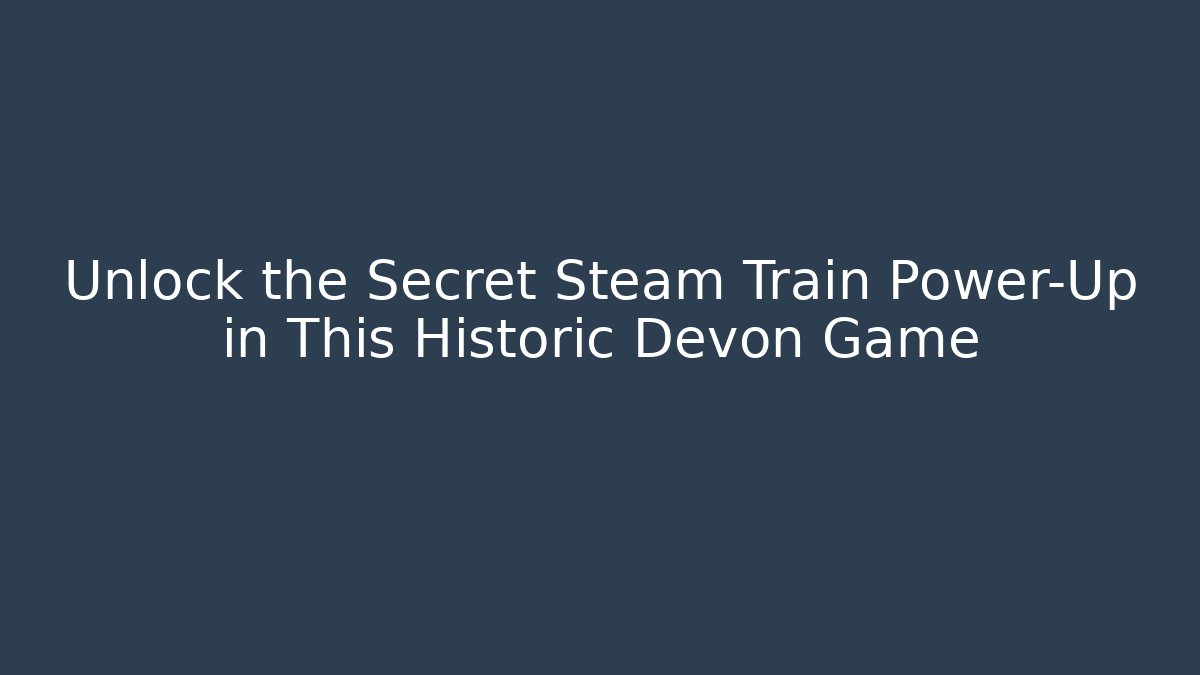 Unlock the Secret Steam Train Power-Up in This Historic Devon Game