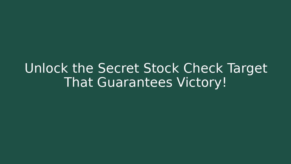 Unlock the Secret Stock Check Target That Guarantees Victory!