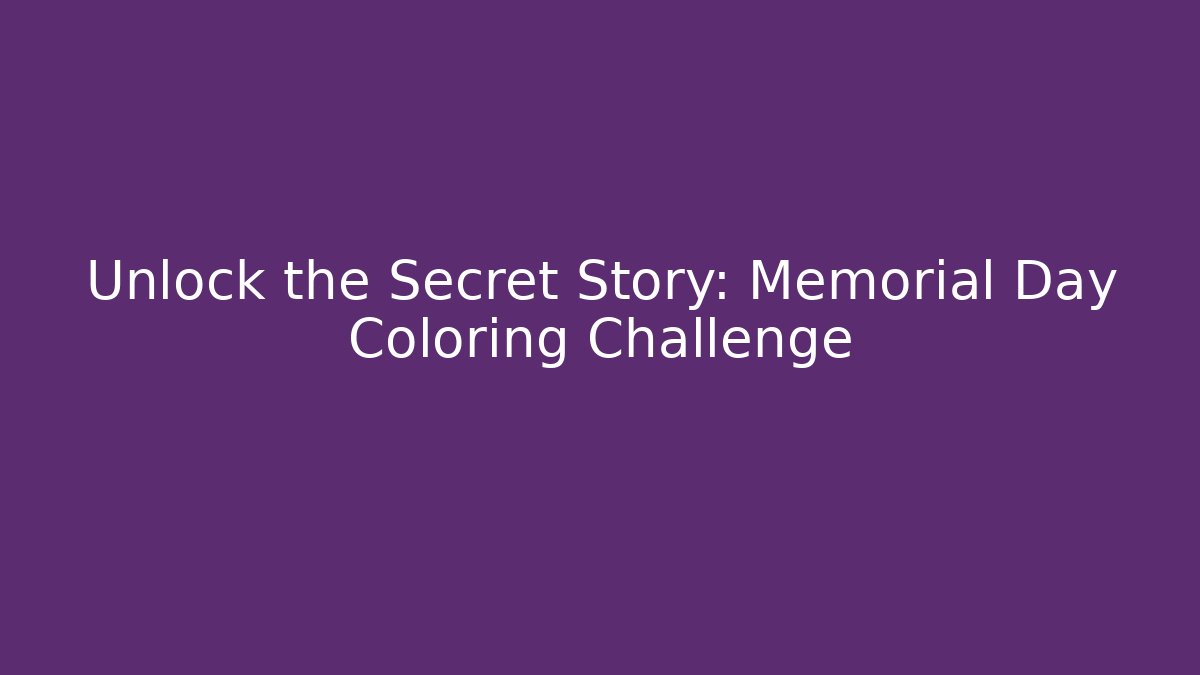 Unlock the Secret Story: Memorial Day Coloring Challenge