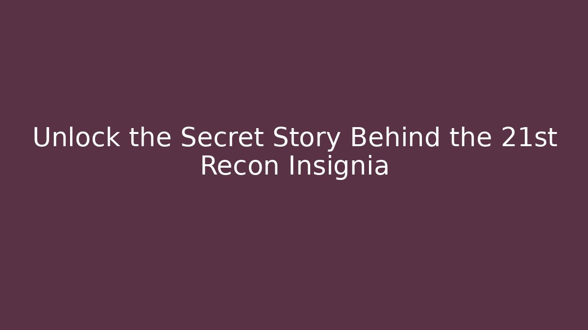 Unlock the Secret Story Behind the 21st Recon Insignia