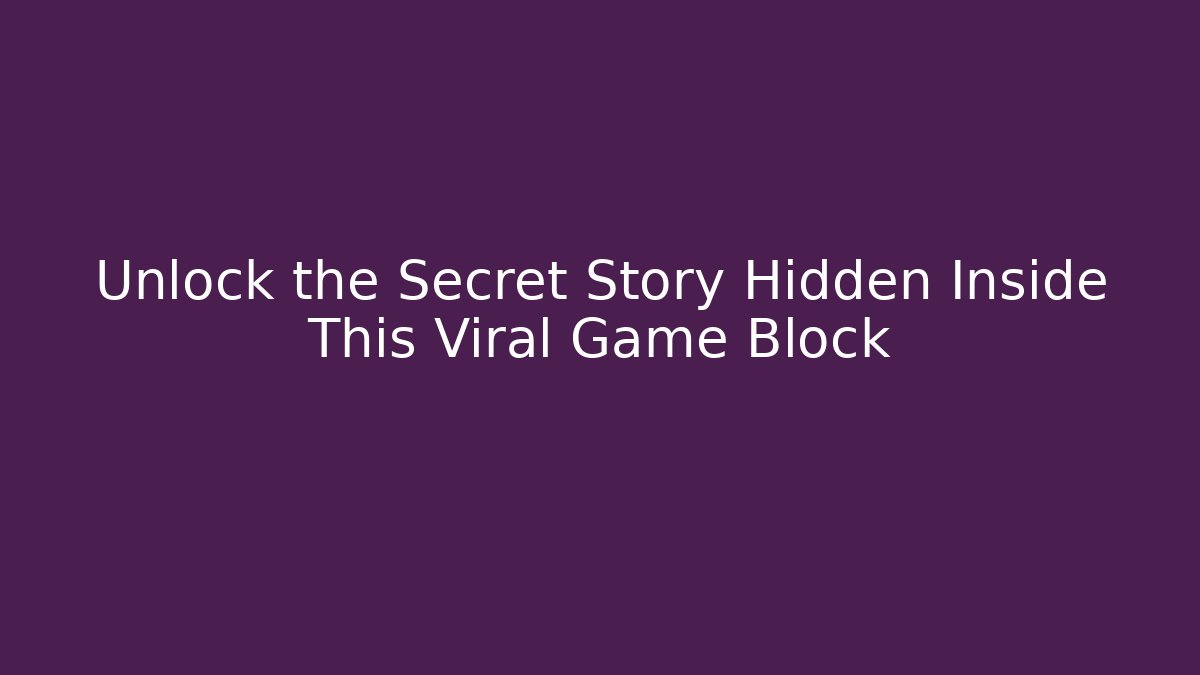 Unlock the Secret Story Hidden Inside This Viral Game Block