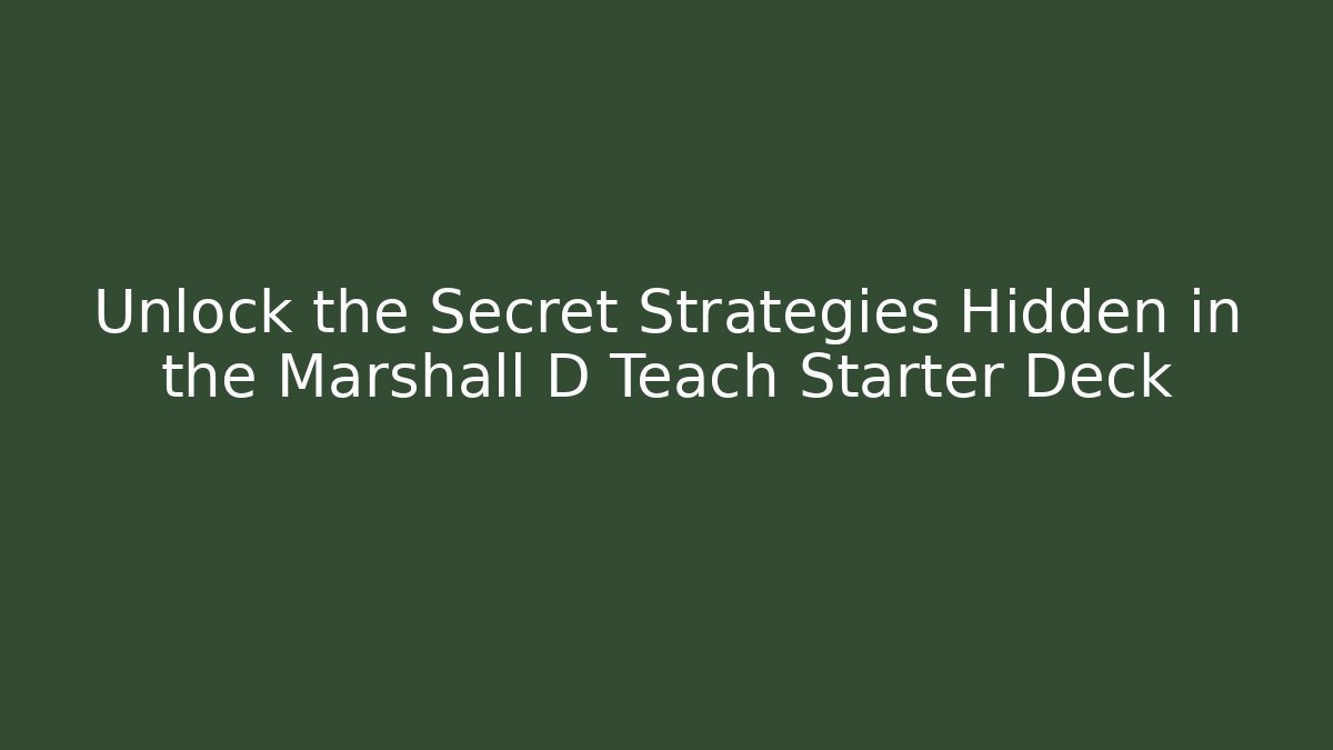 Unlock the Secret Strategies Hidden in the Marshall D Teach Starter Deck