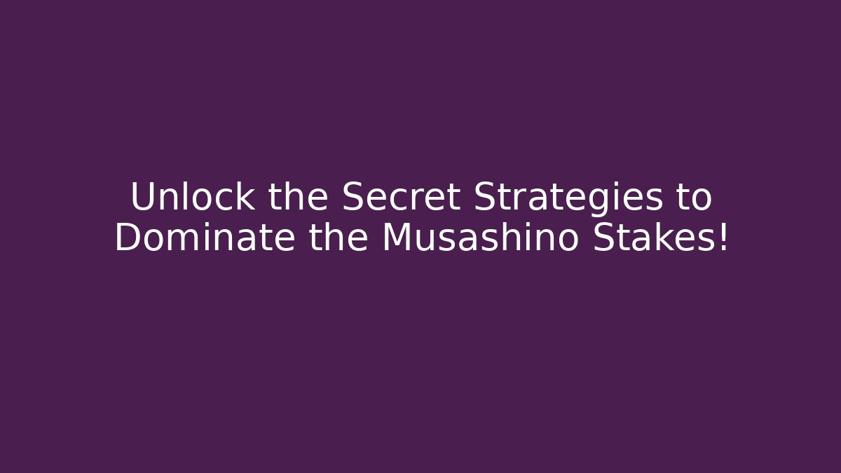 Unlock the Secret Strategies to Dominate the Musashino Stakes! - Critter Realm