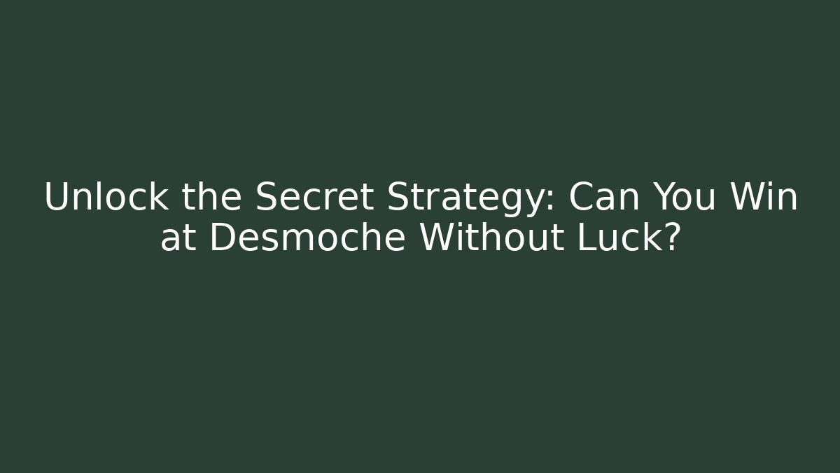 Unlock the Secret Strategy: Can You Win at Desmoche Without Luck? - Critter Realm