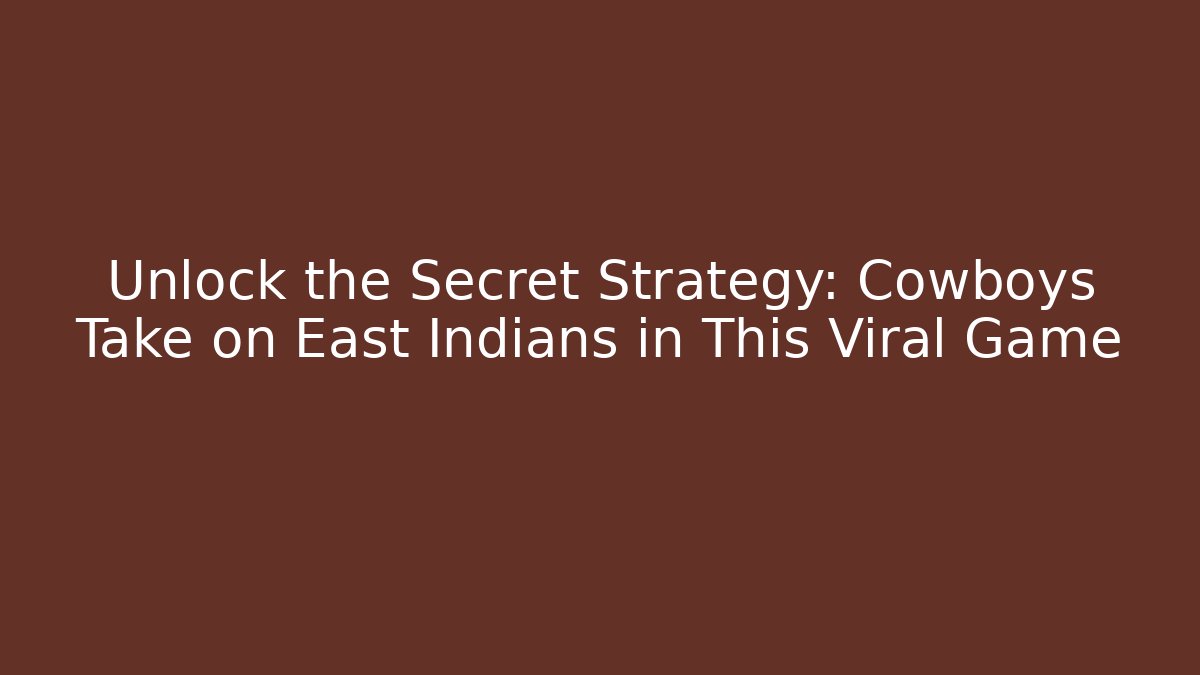 Unlock the Secret Strategy: Cowboys Take on East Indians in This Viral Game
