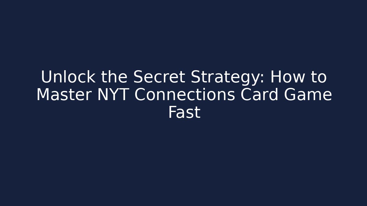 Unlock the Secret Strategy: How to Master NYT Connections Card Game Fast