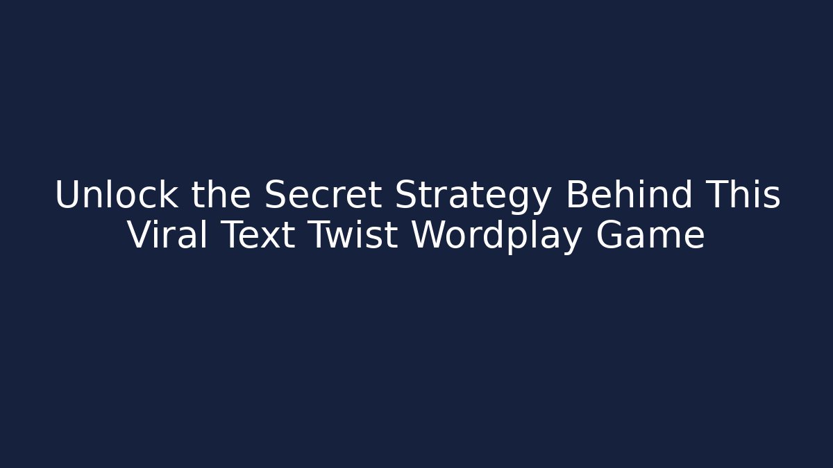 Unlock the Secret Strategy Behind This Viral Text Twist Wordplay Game