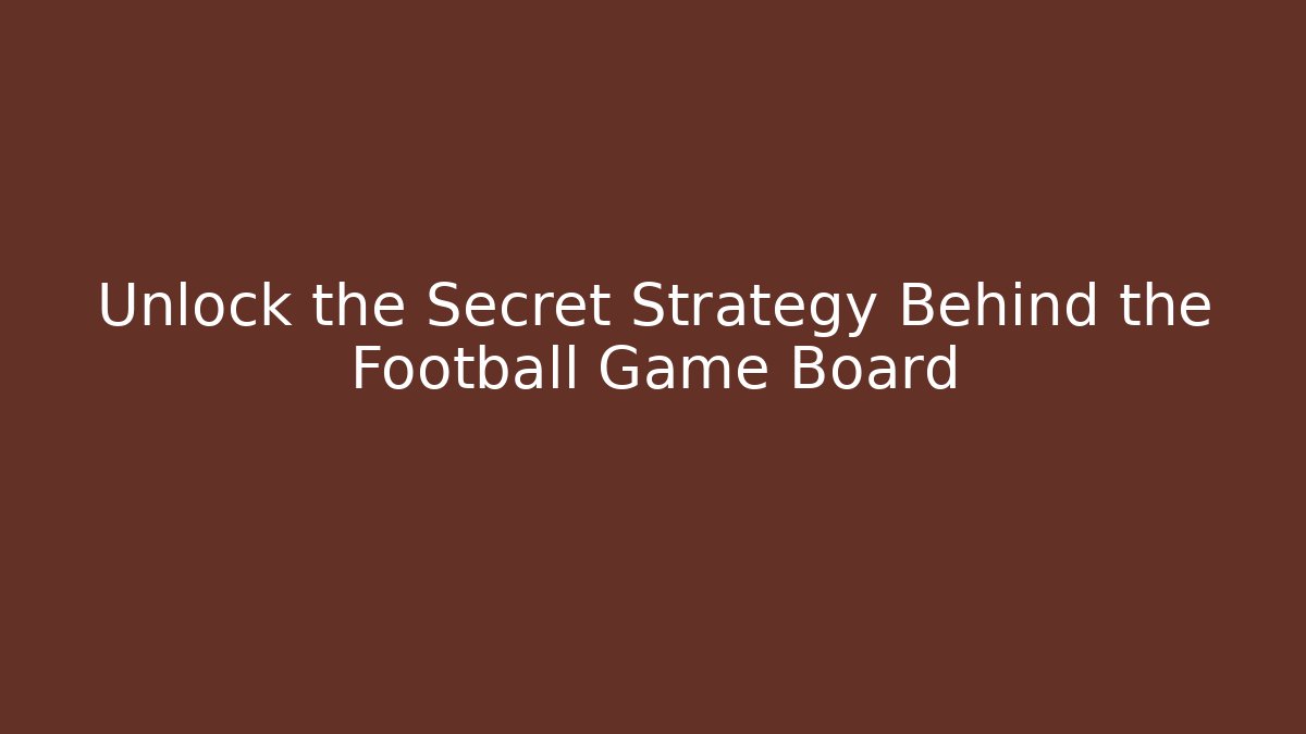 Unlock the Secret Strategy Behind the Football Game Board