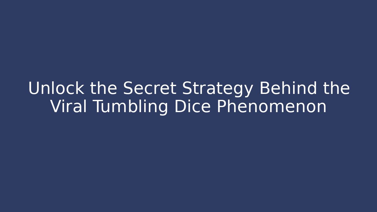 Unlock the Secret Strategy Behind the Viral Tumbling Dice Phenomenon