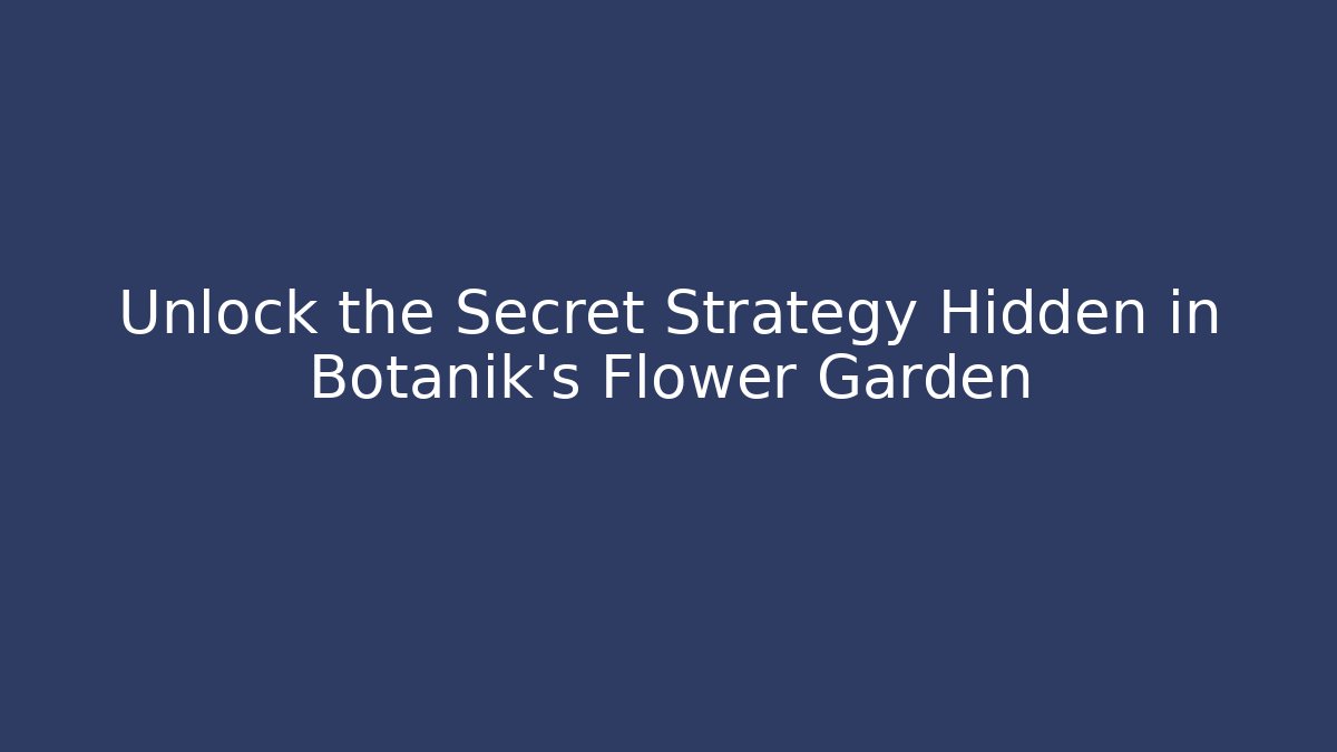 Unlock the Secret Strategy Hidden in Botanik’s Flower Garden