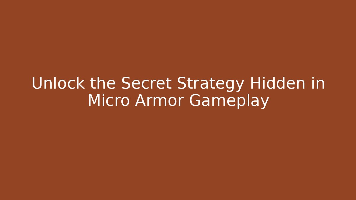 Unlock the Secret Strategy Hidden in Micro Armor Gameplay
