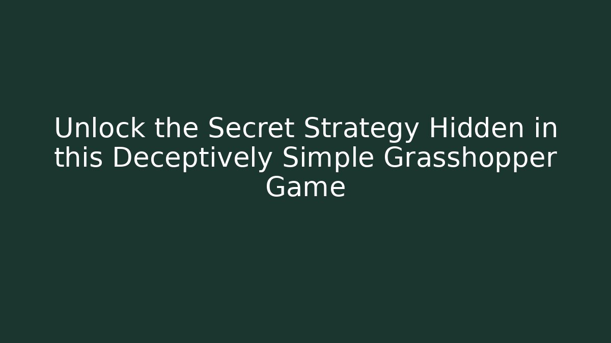 Unlock the Secret Strategy Hidden in this Deceptively Simple Grasshopper Game