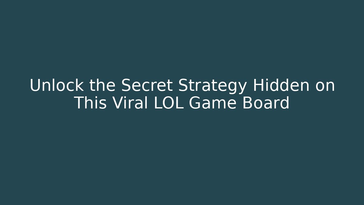 Unlock the Secret Strategy Hidden on This Viral LOL Game Board