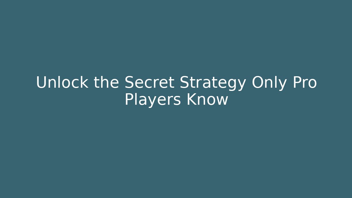 Unlock the Secret Strategy Only Pro Players Know