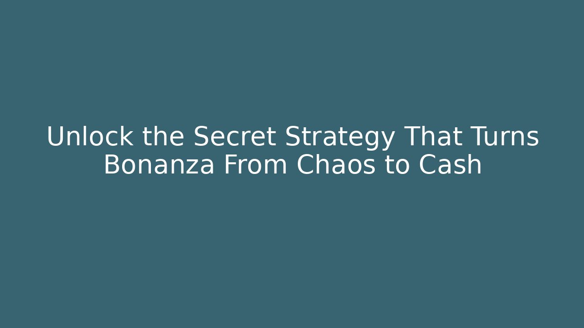 Unlock the Secret Strategy That Turns Bonanza From Chaos to Cash