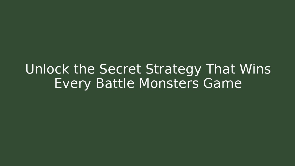 Unlock the Secret Strategy That Wins Every Battle Monsters Game