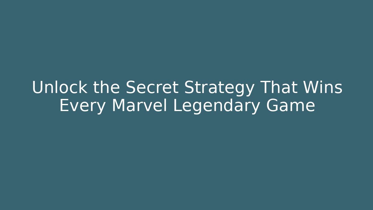 Unlock the Secret Strategy That Wins Every Marvel Legendary Game