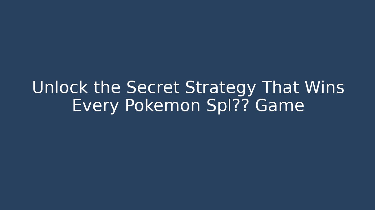 Unlock the Secret Strategy That Wins Every Pokémon Spl伦多 Game
