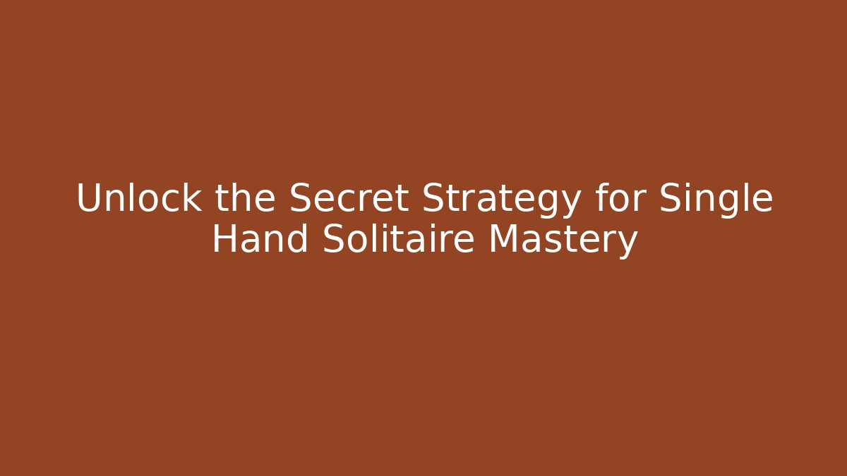 Unlock the Secret Strategy for Single Hand Solitaire Mastery