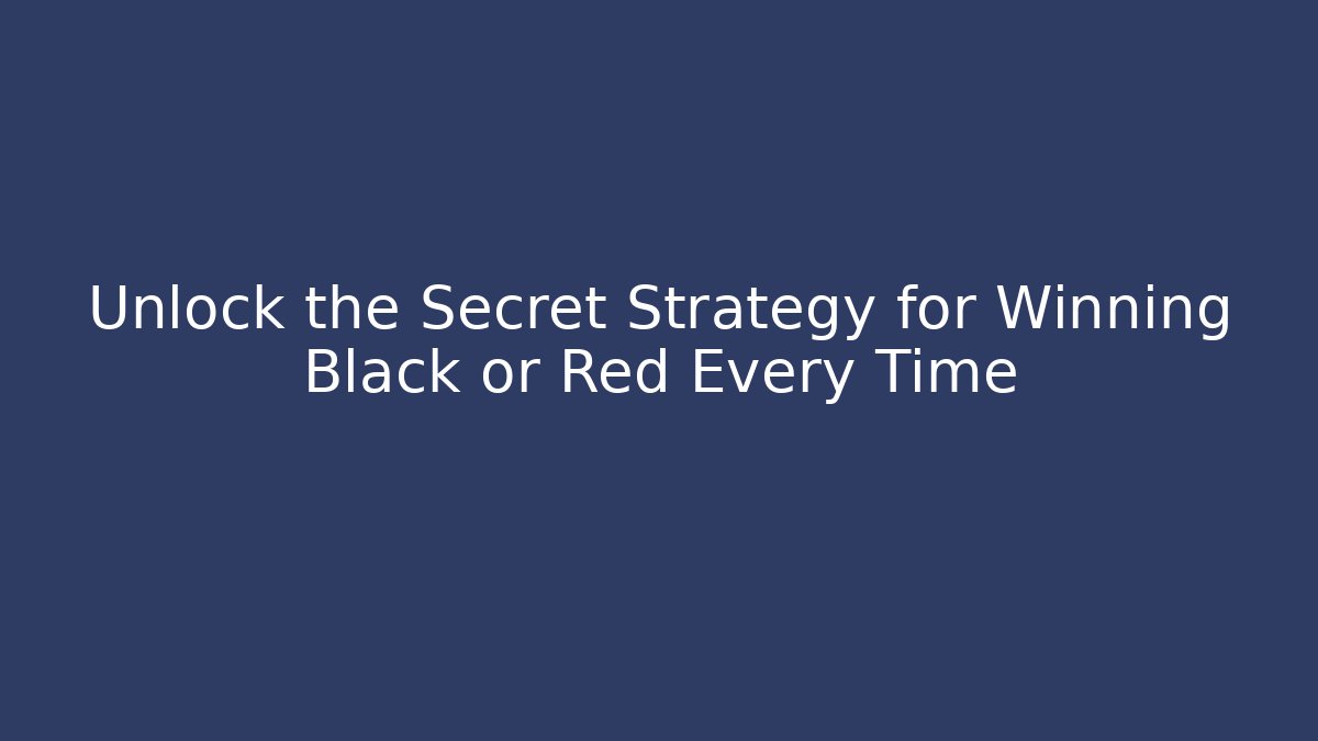 Unlock the Secret Strategy for Winning Black or Red Every Time - Critter Realm