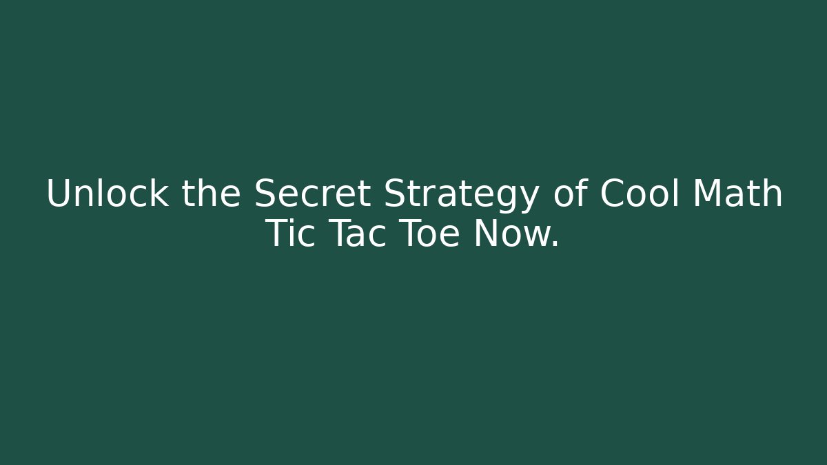 Unlock the Secret Strategy of Cool Math Tic Tac Toe Now.