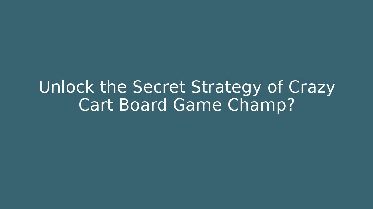Unlock the Secret Strategy of Crazy Cart Board Game Champ스