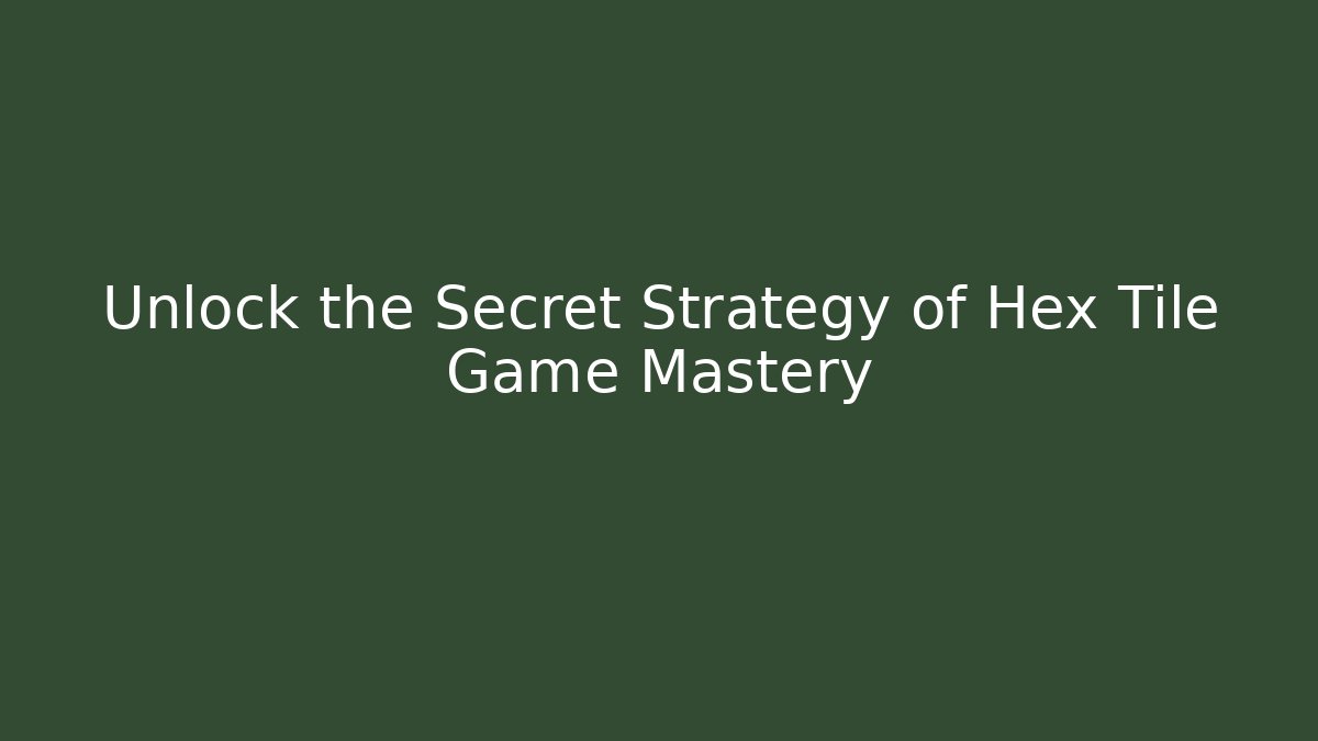 Unlock the Secret Strategy of Hex Tile Game Mastery