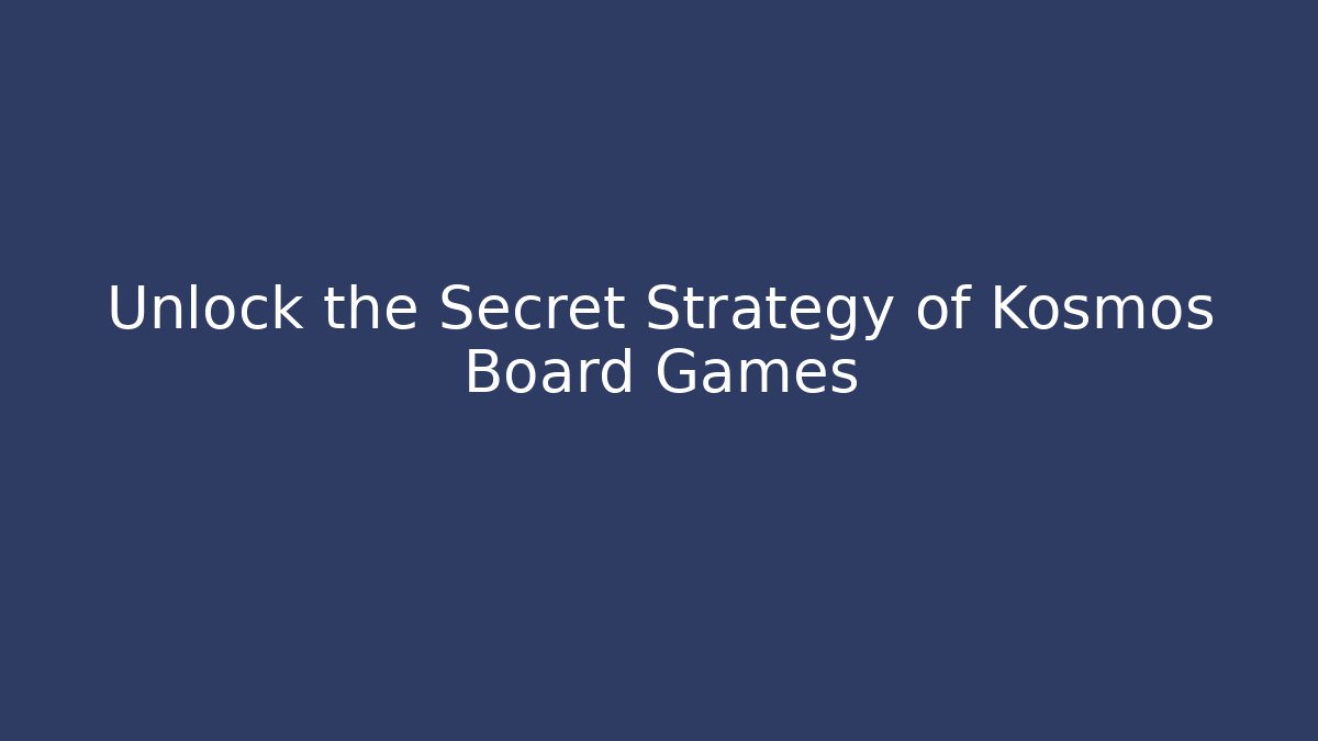 Unlock the Secret Strategy of Kosmos Board Games