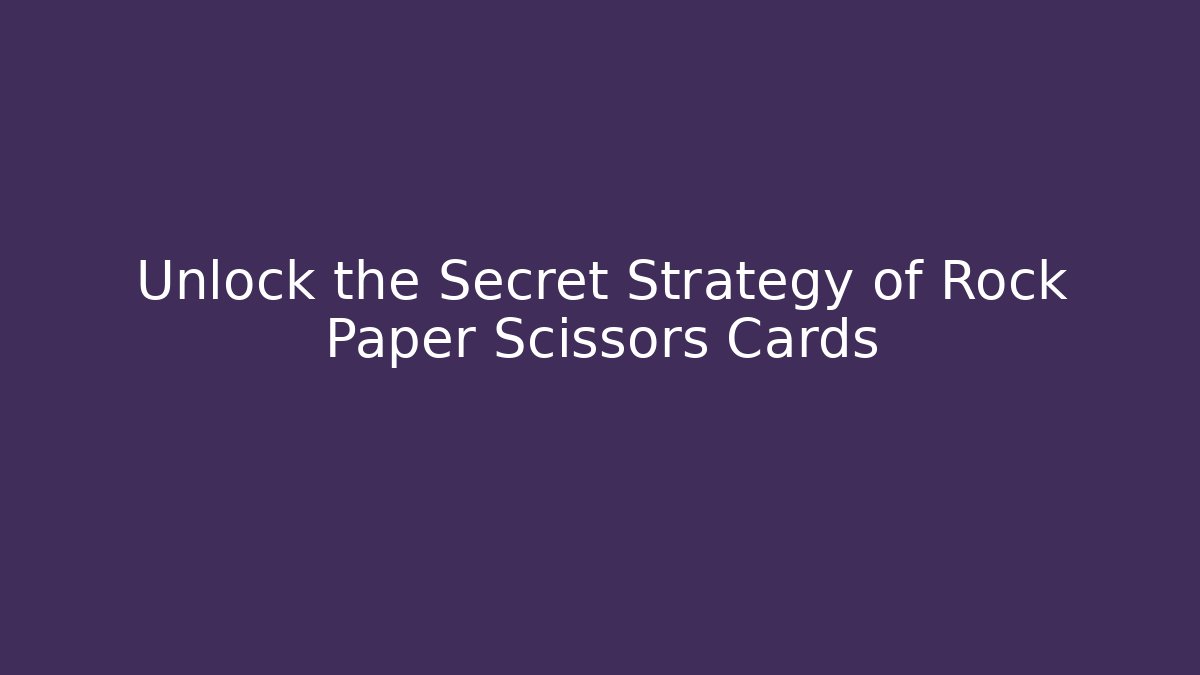 Unlock the Secret Strategy of Rock Paper Scissors Cards