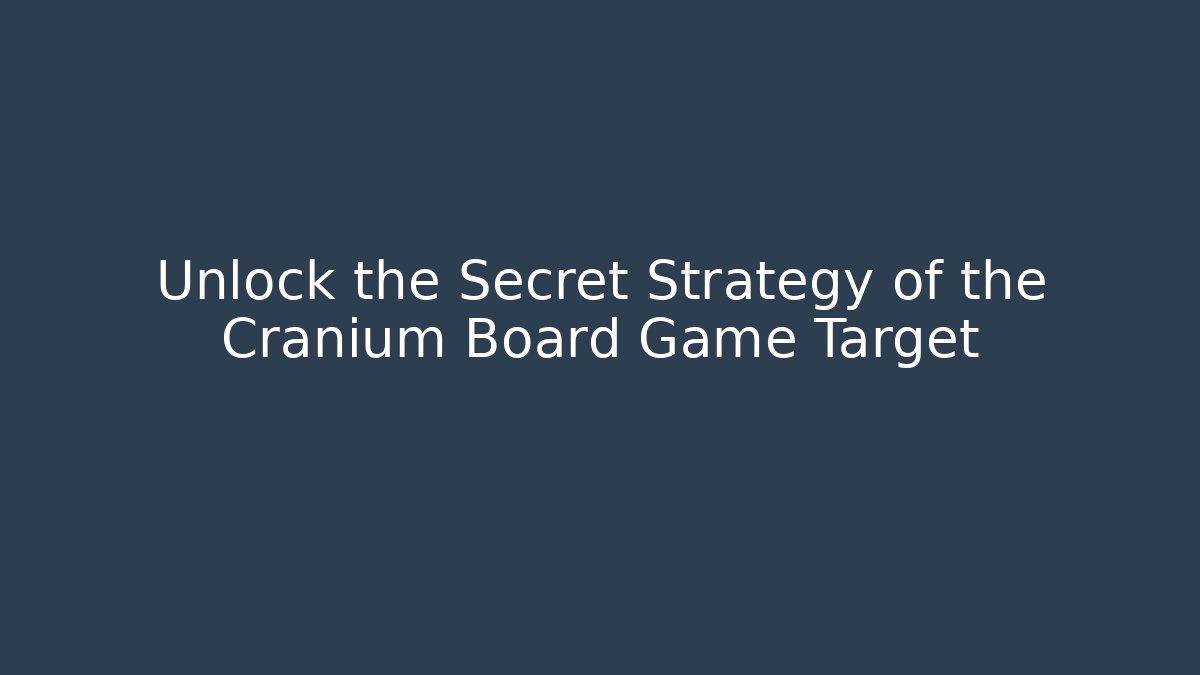 Unlock the Secret Strategy of the Cranium Board Game Target