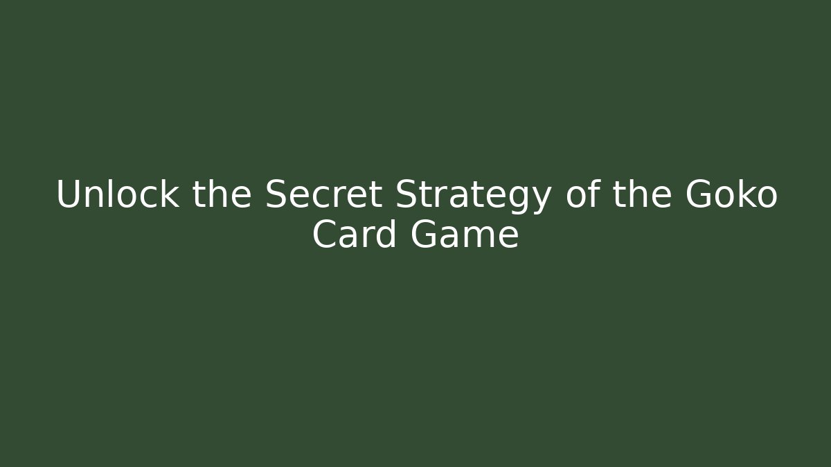 Unlock the Secret Strategy of the Goko Card Game