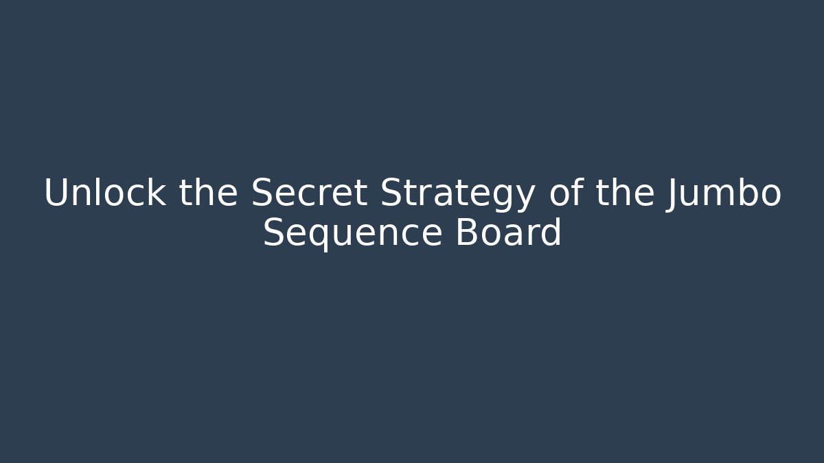 Unlock the Secret Strategy of the Jumbo Sequence Board