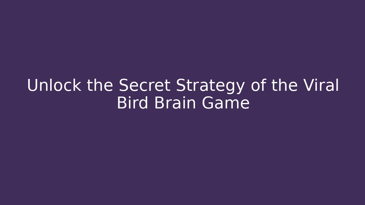 Unlock the Secret Strategy of the Viral Bird Brain Game