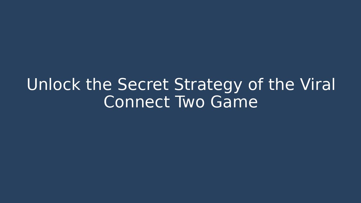 Unlock the Secret Strategy of the Viral Connect Two Game