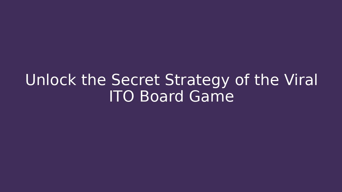 Unlock the Secret Strategy of the Viral ITO Board Game
