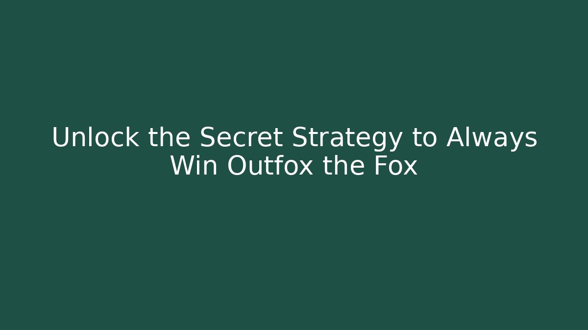 Unlock the Secret Strategy to Always Win Outfox the Fox