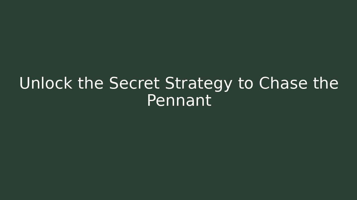 Unlock the Secret Strategy to Chase the Pennant