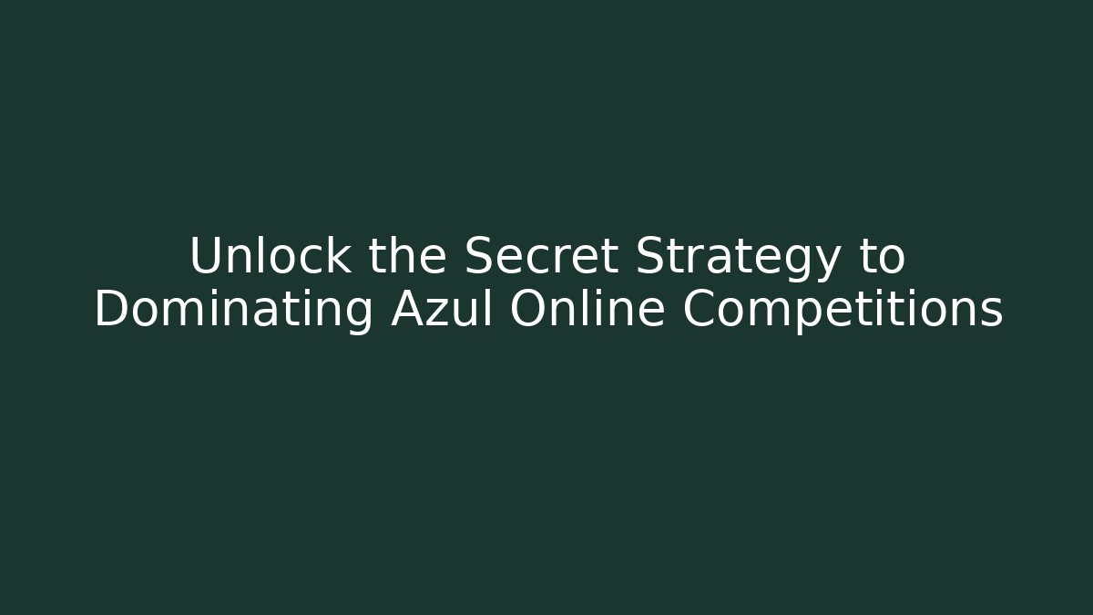 Unlock the Secret Strategy to Dominating Azul Online Competitions