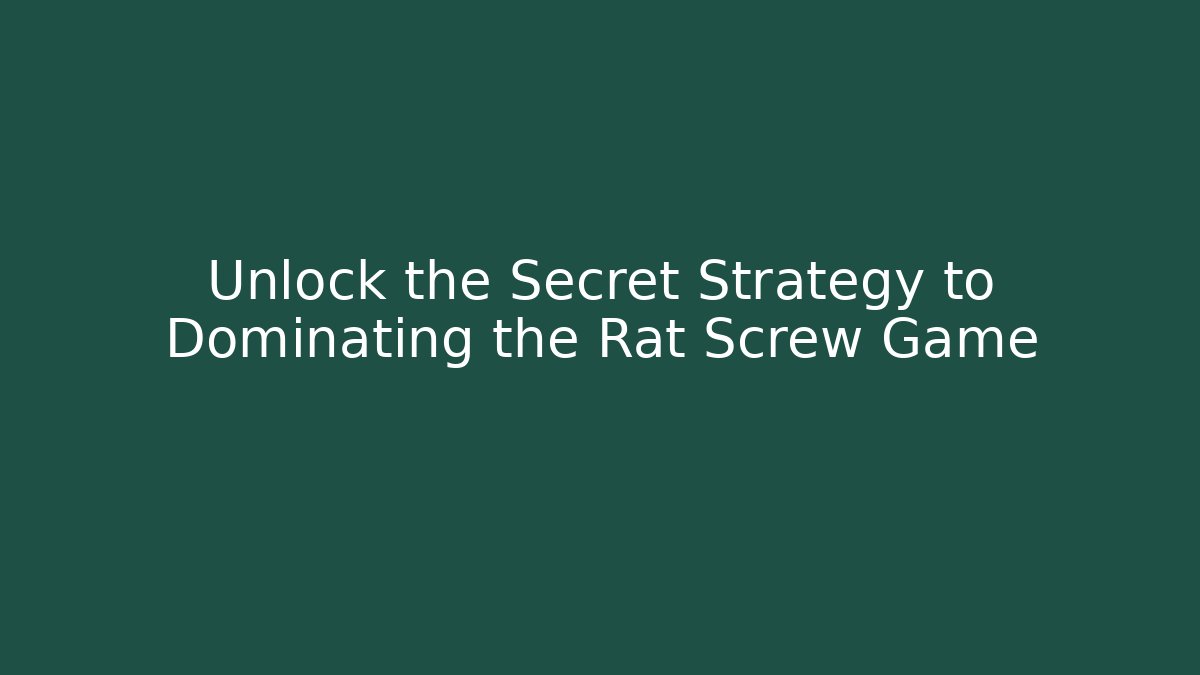 Unlock the Secret Strategy to Dominating the Rat Screw Game